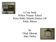 A Case Study Willow Primary School Pekin Public Schools District 108 Pekin, Illinois By Chad Allaman PowerPoint PPT Presentation