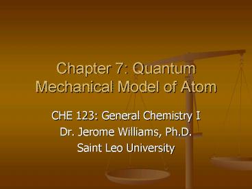 Chapter 7: Quantum Mechanical Model of Atom