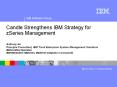 Candle Strengthens IBM Strategy for zSeries Management PowerPoint PPT Presentation