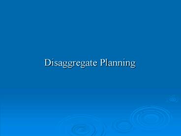 Disaggregate Planning