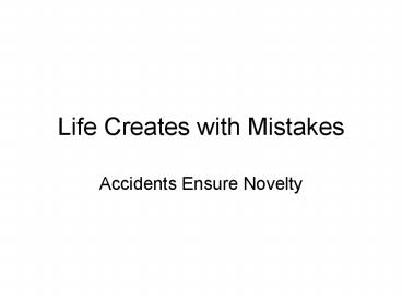 Life Creates with Mistakes