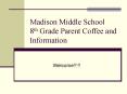 Madison Middle School 8th Grade Parent Coffee and Information PowerPoint PPT Presentation