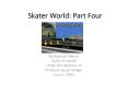 Skater World: Part Four PowerPoint PPT Presentation