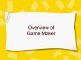 Overview of Game Maker PowerPoint PPT Presentation
