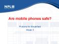 Are mobile phones safe? PowerPoint PPT Presentation