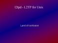 l2tpd - L2TP for Unix PowerPoint PPT Presentation