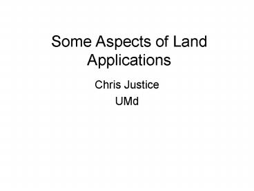 Some Aspects of Land Applications