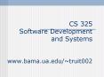 CS 325 Software Development and Systems www'bama'ua'edutruit002 PowerPoint PPT Presentation