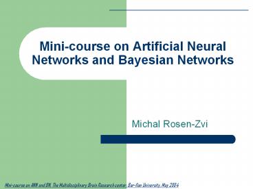 Mini-course on Artificial Neural Networks and Bayesian Networks