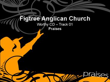 Figtree Anglican Church Worthy CD Track 01 Praises