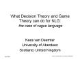 What Decision Theory and Game Theory can do for NLG: the case of vague language PowerPoint PPT Presentation