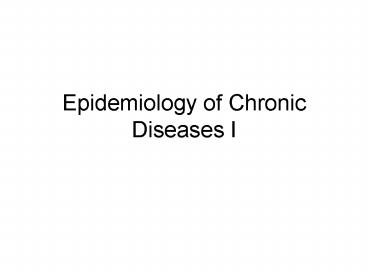 Epidemiology of Chronic Diseases I