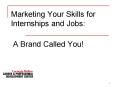 Marketing Your Skills for Internships and Jobs: PowerPoint PPT Presentation