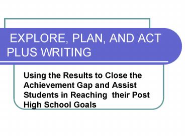 EXPLORE, PLAN, AND ACT PLUS WRITING