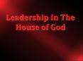 Leadership In The House of God PowerPoint PPT Presentation