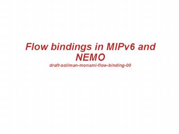 Flow bindings in MIPv6 and NEMO draft-soliman-monami-flow-binding-00