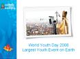 World Youth Day 2008 Largest Youth Event on Earth PowerPoint PPT Presentation