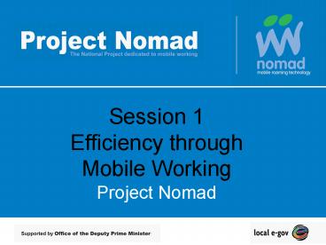 Session 1 Efficiency through Mobile Working Project Nomad