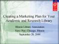 Creating a Marketing Plan for Your Academic and Research Library PowerPoint PPT Presentation