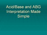 Acid/Base and ABG Interpretation Made Simple