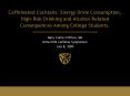 Caffeinated Cocktails: Energy Drink Consumption, High-Risk Drinking and Alcohol-Related Consequences Among College Students. PowerPoint PPT Presentation