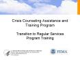 Crisis Counseling Assistance and Training Program Transition to Regular Services Program Training PowerPoint PPT Presentation