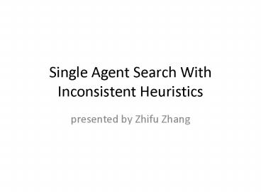 Single Agent Search With Inconsistent Heuristics