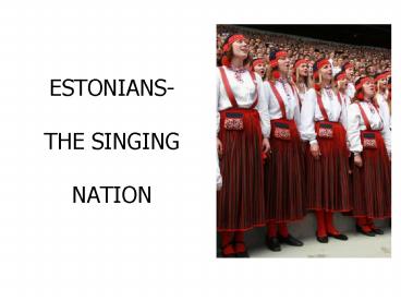 ESTONIANS THE SINGING NATION