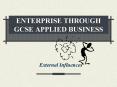 ENTERPRISE THROUGH GCSE APPLIED BUSINESS PowerPoint PPT Presentation
