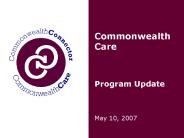 Commonwealth Care   Program Update
