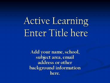 Active Learning Enter Title here