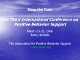 Save the Date The Third International Conference on Positive Behavior Support March 23-25, 2006 Reno, Nevada The Association for Positive Behavior Support  www.apbs.org PowerPoint PPT Presentation