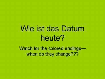 Wie ist das Datum heute?