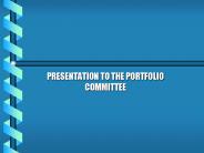 PRESENTATION TO THE PORTFOLIO COMMITTEE