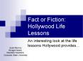 Fact or Fiction: Hollywood Life Lessons PowerPoint PPT Presentation