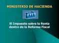 MINISTERIO DE HACIENDA El Impuesto sobre la Renta dentro de la Reforma Fiscal PowerPoint PPT Presentation