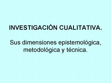 INVESTIGACIN CUALITATIVA' Sus dimensiones epistemolgica, metodolgica y tcnica'
