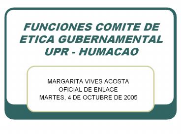 FUNCIONES COMITE DE ETICA GUBERNAMENTAL UPR HUMACAO