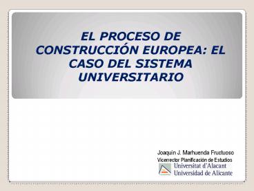EL PROCESO DE CONSTRUCCIN EUROPEA: EL CASO DEL SISTEMA UNIVERSITARIO