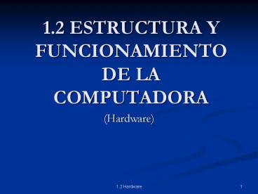 1.2 ESTRUCTURA Y FUNCIONAMIENTO DE LA COMPUTADORA