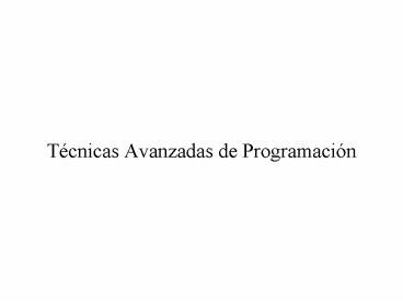 Tcnicas Avanzadas de Programacin