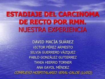 ESTADIAJE DEL CARCINOMA DE RECTO POR RMN' NUESTRA EXPERIENCIA