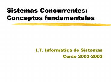 Sistemas Concurrentes: Conceptos fundamentales