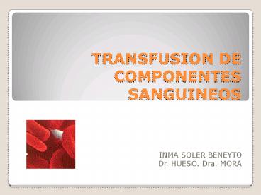 TRANSFUSION DE COMPONENTES SANGUINEOS
