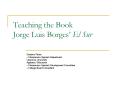 Teaching the Book Jorge Luis Borges PowerPoint PPT Presentation