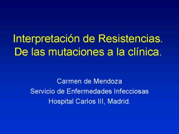 Interpretacin de Resistencias' De las mutaciones a la clnica'