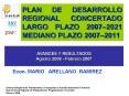 PLAN DE DESARROLLO REGIONAL CONCERTADO LARGO PLAZO 20072021 MEDIANO PLAZO 20072011 PowerPoint PPT Presentation