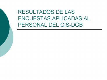 RESULTADOS DE LAS ENCUESTAS APLICADAS AL PERSONAL DEL CISDGB