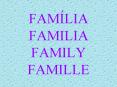 FAMLIA FAMILIA FAMILY FAMILLE PowerPoint PPT Presentation
