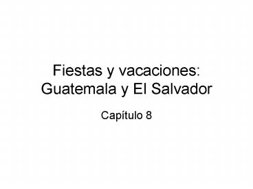 Fiestas y vacaciones: Guatemala y El Salvador